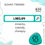 zielono biała grafika z napisem słówko tygodnia i pod spodem labilny, zmienny, niestały, chwiejny