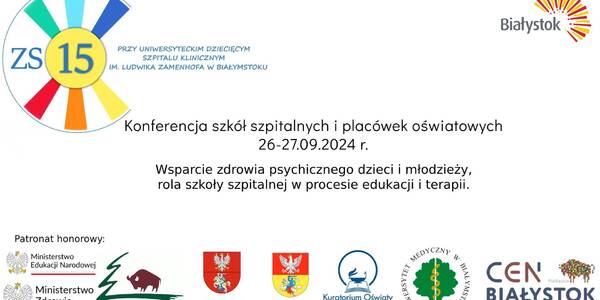 Dyrektor Zespołu Szkół Nr 15 przy Uniwersyteckim Dziecięcym Szpitalu Klinicznym im. Ludwika Zamenhofa w Białymstoku, zaprasza na Konferencję szkół szpitalnych i placówek oświatowych, w dniach 26-27 września 2024r. Temat konferencji to:
,,Wsparcie zdrowia psychicznego dzieci i młodzieży, rola szkoły szpitalnej w procesie edukacji i terapii”.
