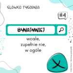 Słówko tygodnia - bynajmniej