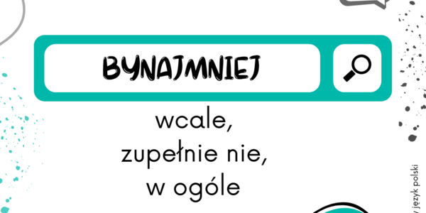 Słówko tygodnia - bynajmniej